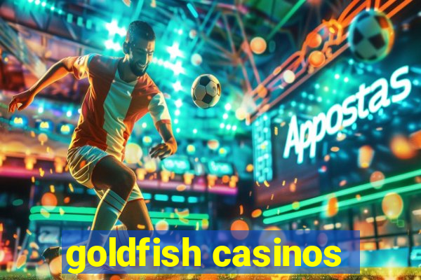 goldfish casinos